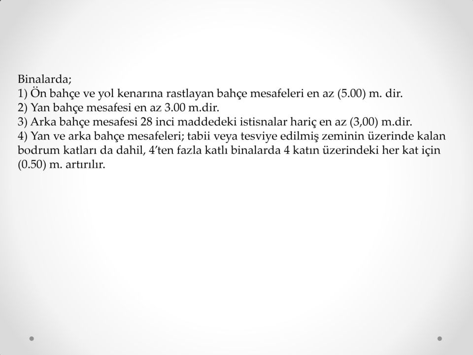 3) Arka bahçe mesafesi 28 inci maddedeki istisnalar hariç en az (3,00) m.dir.