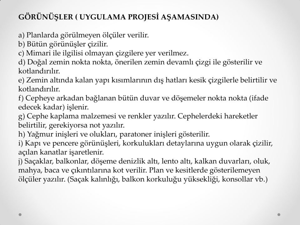 f) Cepheye arkadan bağlanan bütün duvar ve döşemeler nokta nokta (ifade edecek kadar) işlenir. g) Cephe kaplama malzemesi ve renkler yazılır.