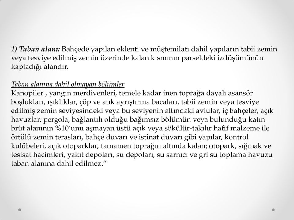 zemin seviyesindeki veya bu seviyenin altındaki avlular, iç bahçeler, açık havuzlar, pergola, bağlantılı olduğu bağımsız bölümün veya bulunduğu katın brüt alanının %10 unu aşmayan üstü açık veya