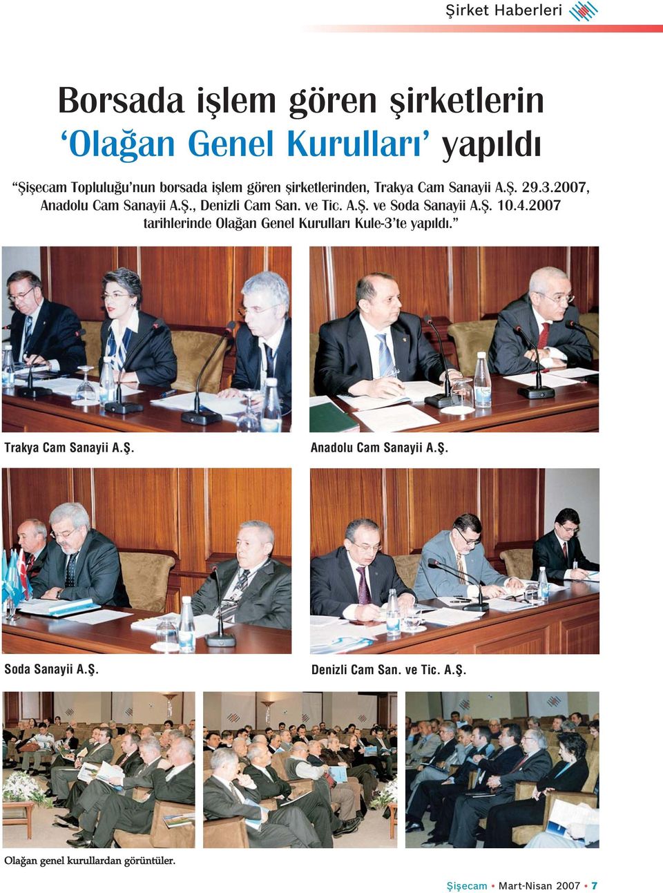 fi. 10.4.2007 tarihlerinde Ola an Genel Kurullar Kule-3 te yap ld. Trakya Cam Sanayii A.fi. Anadolu Cam Sanayii A.fi. Soda Sanayii A.