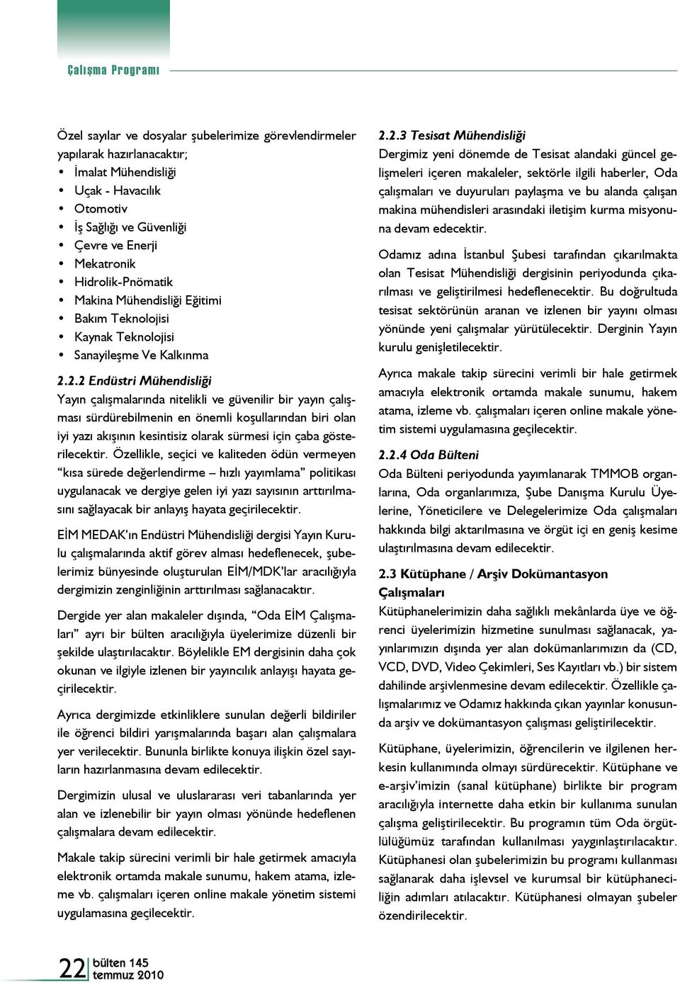 2.2 Endüstri Mühendisliği Yayın çalışmalarında nitelikli ve güvenilir bir yayın çalışması sürdürebilmenin en önemli koşullarından biri olan iyi yazı akışının kesintisiz olarak sürmesi için çaba