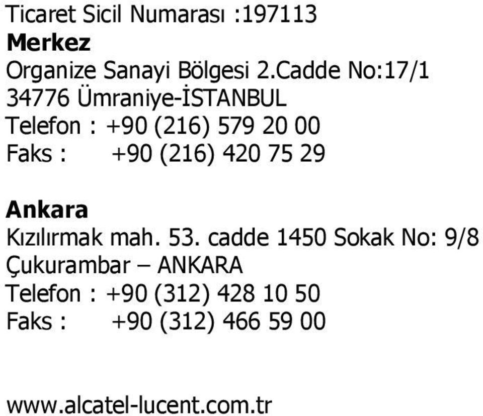 +90 (216) 420 75 29 Ankara Kızılırmak mah. 53.