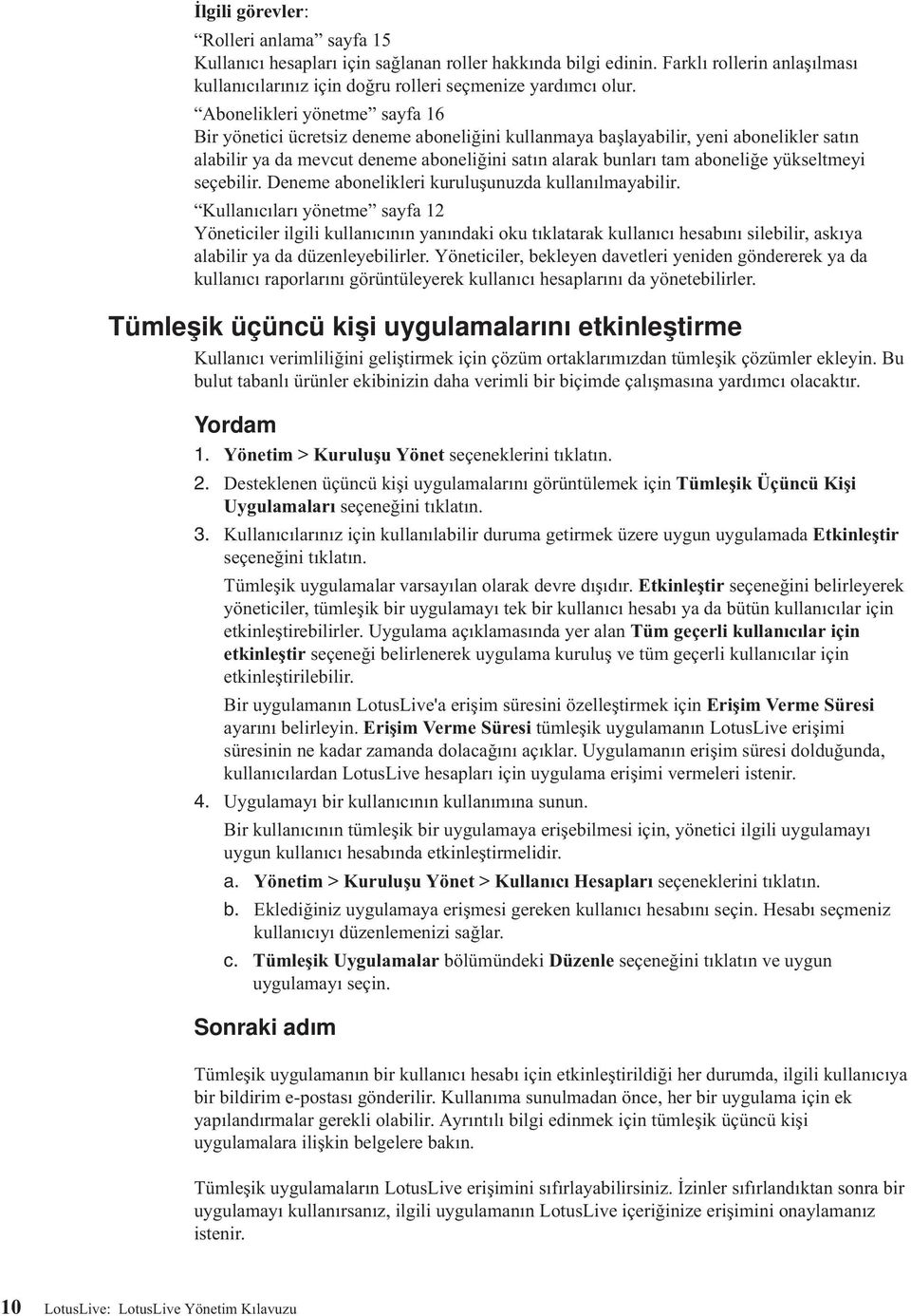 yükseltmeyi seçebilir. Deneme abonelikleri kuruluşunuzda kullanılmayabilir.