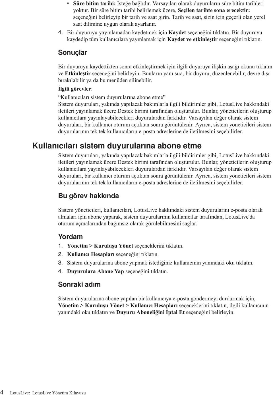 4. Bir duyuruyu yayınlamadan kaydetmek için Kaydet seçeneğini tıklatın. Bir duyuruyu kaydedip tüm kullanıcılara yayınlamak için Kaydet e etkinleştir seçeneğini tıklatın.