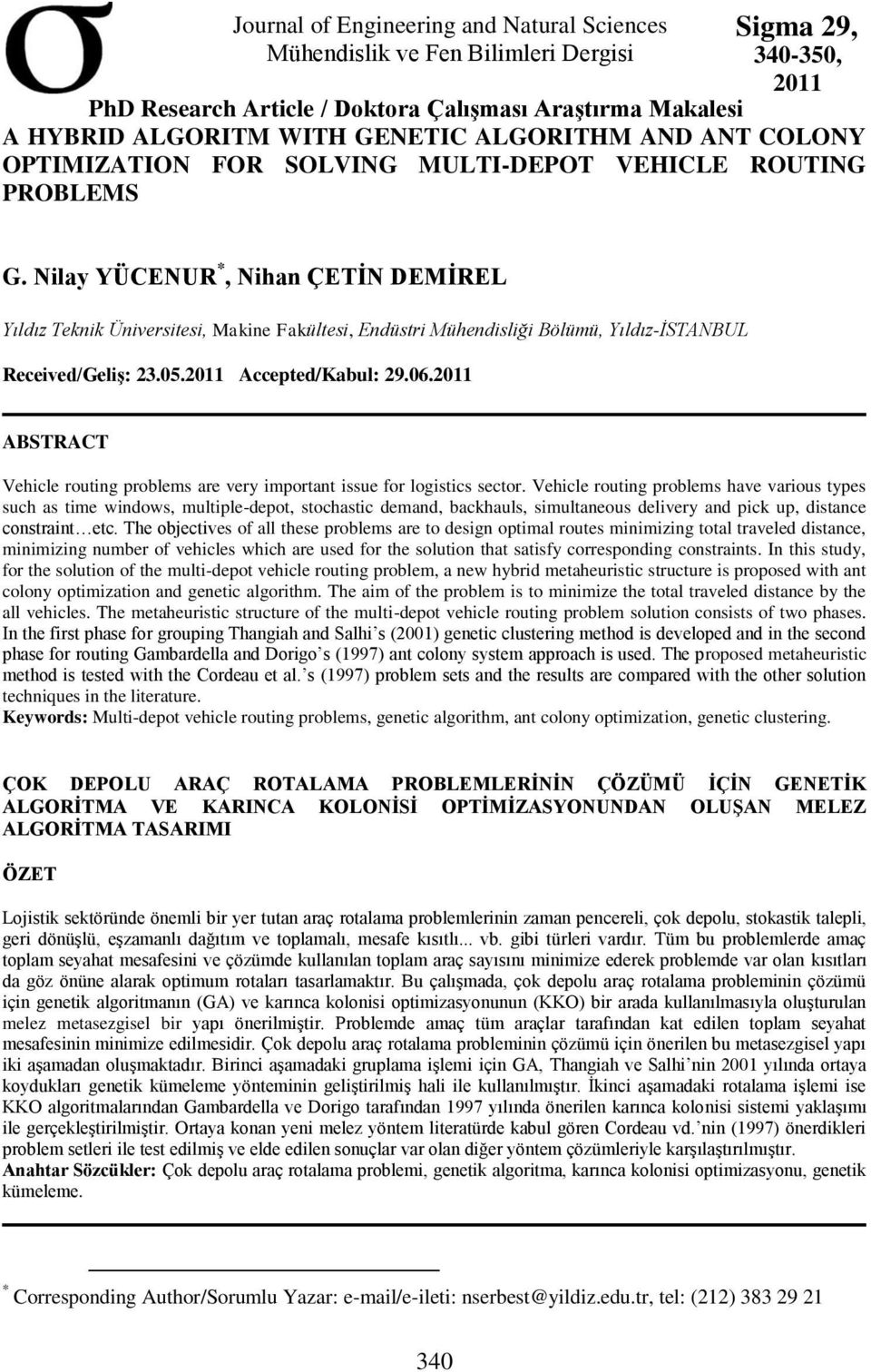 ilay YÜCEUR *, ihan ÇETİ DEMİREL Yıldız Teknik Üniversitesi, Makine Fakültesi, Endüstri Mühendisliği Bölümü, Yıldız-İSTABUL Received/Geliş: 23.05.2011 Accepted/Kabul: 29.06.