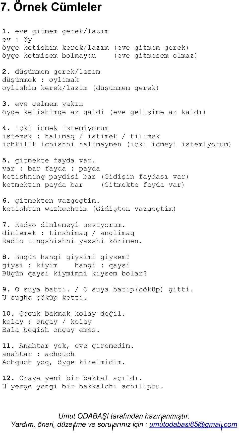 içki içmek istemiyorum istemek : halimaq / istimek / tilimek ichkilik ichishni halimaymen (içki içmeyi istemiyorum) 5. gitmekte fayda var.