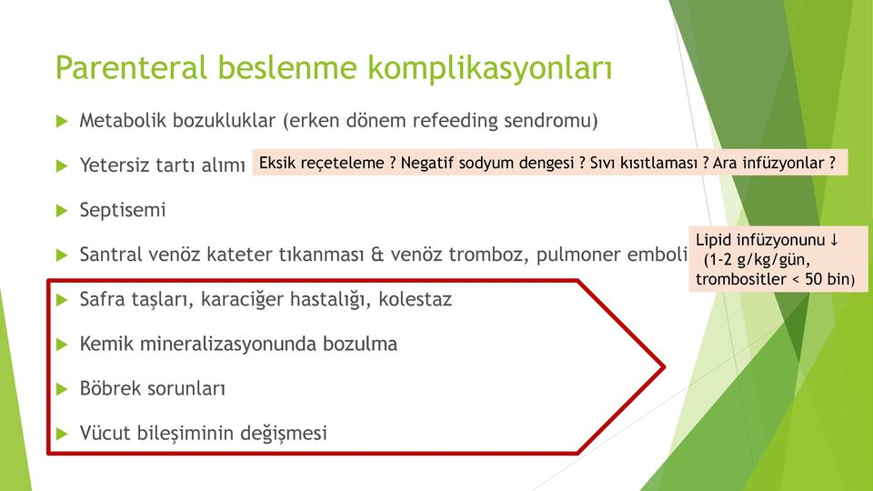 Septisemi Santral venöz kateter tıkanması & venöz tromboz, pulmoner emboli Safra taşları, karaciğer hastalığı,