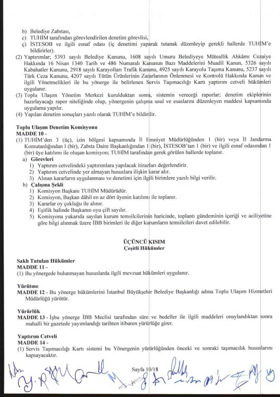 Kabahatler Kanunu, 2918 sayili Karayollari Trafik Kanunu, 4925 sayih Karayolu Ta~ima Kanunu, 5237 sayili Turk Ceza Kanunu, 4207 sayili Tutun Urunlerinin Zararlarinin Onlenmesi ve Kontrolu Hakkinda