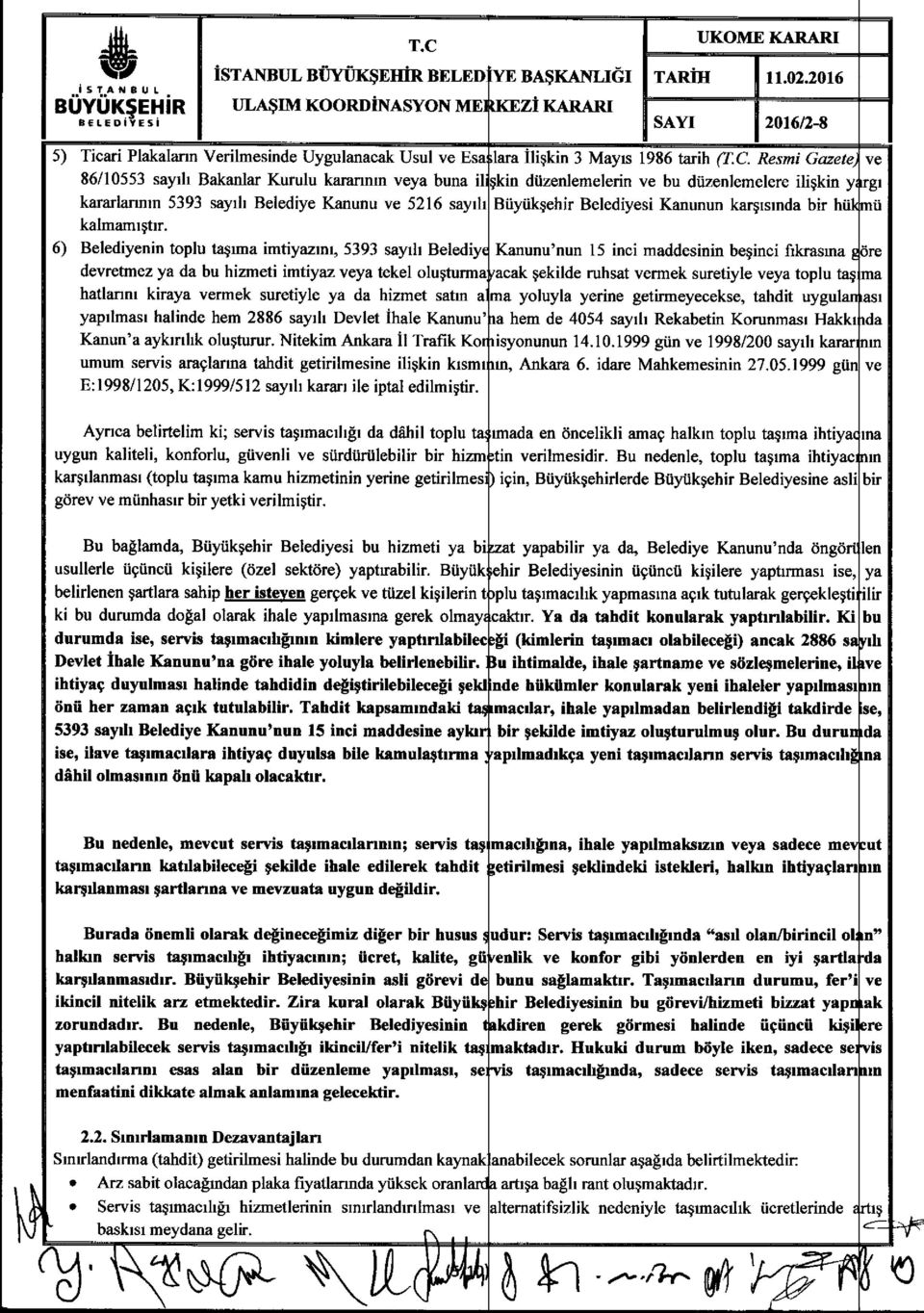 Resmi Gazete, ve 86/10553 sayili Bakanlar Kurulu karannm veya buna ili~kin duzenlemelerin ve bu diizenlemelere iliskin yargi kararlanmn 5393 sayilh Belediye Kanunu ve 5216 sayili Buyuk~ehir