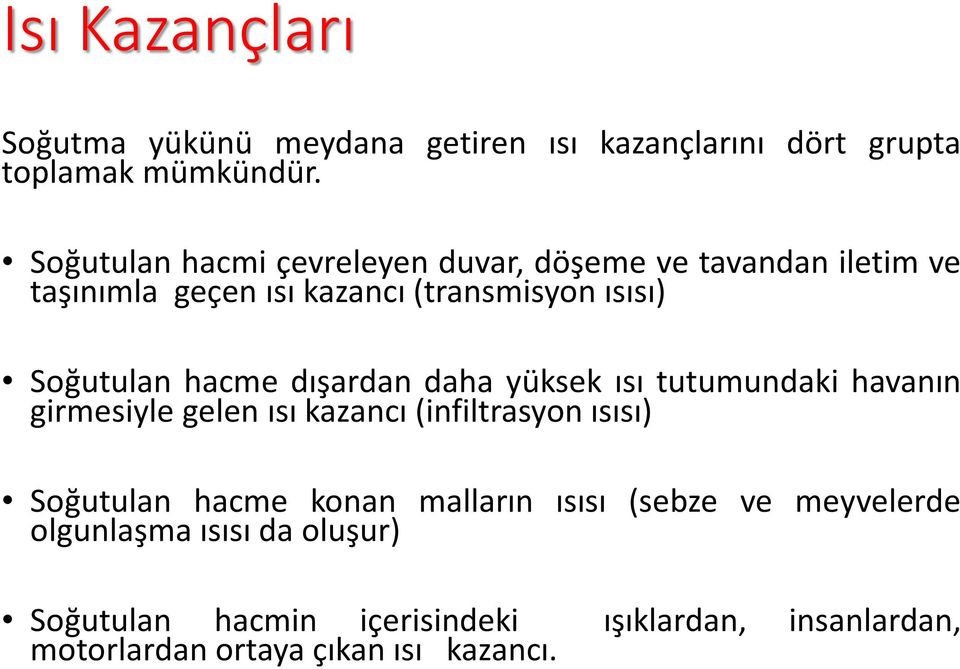 hacme dışardan daha yüksek ısı tutumundaki havanın girmesiyle gelen ısı kazancı (infiltrasyon ısısı) Soğutulan hacme konan