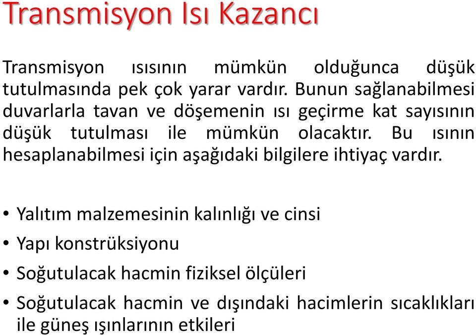 Bu ısının hesaplanabilmesi için aşağıdaki bilgilere ihtiyaç vardır.