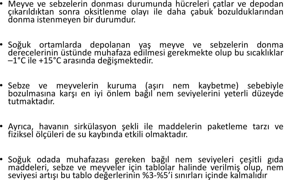 Sebze ve meyvelerin kuruma (aşırı nem kaybetme) sebebiyle bozulmasına karşı en iyi önlem bağıl nem seviyelerini yeterli düzeyde tutmaktadır.