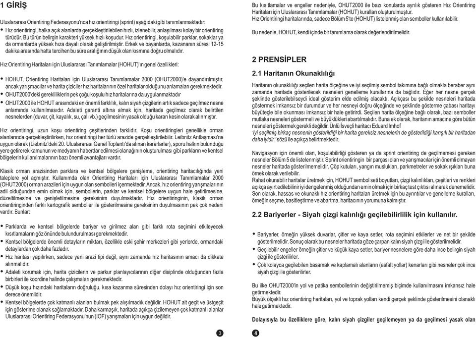 Erkek ve bayanlarda, kazananın süresi 12-15 dakika arasında hatta tercihen bu süre aralığının düşük olan kısmına doğru olmalıdır.