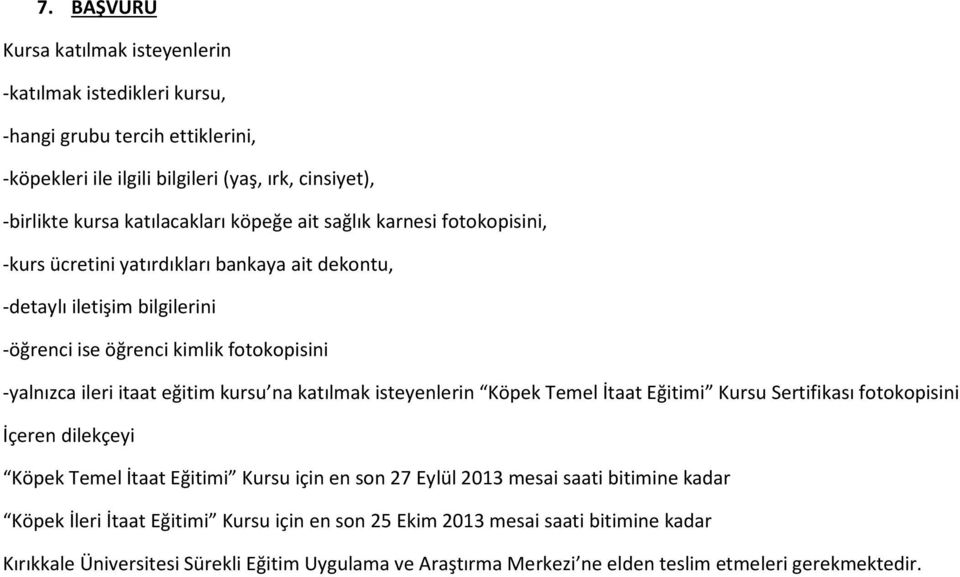 eğitim kursu na katılmak isteyenlerin Köpek Temel İtaat Eğitimi Kursu Sertifikası fotokopisini İçeren dilekçeyi Köpek Temel İtaat Eğitimi Kursu için en son 27 Eylül 2013 mesai saati