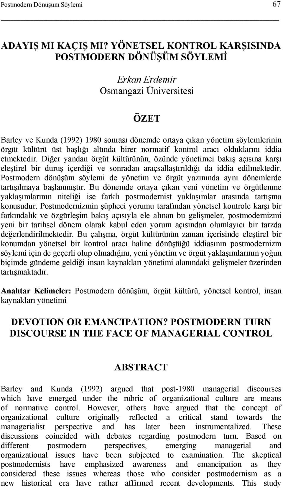 başlığı altında birer normatif kontrol aracı olduklarını iddia etmektedir.