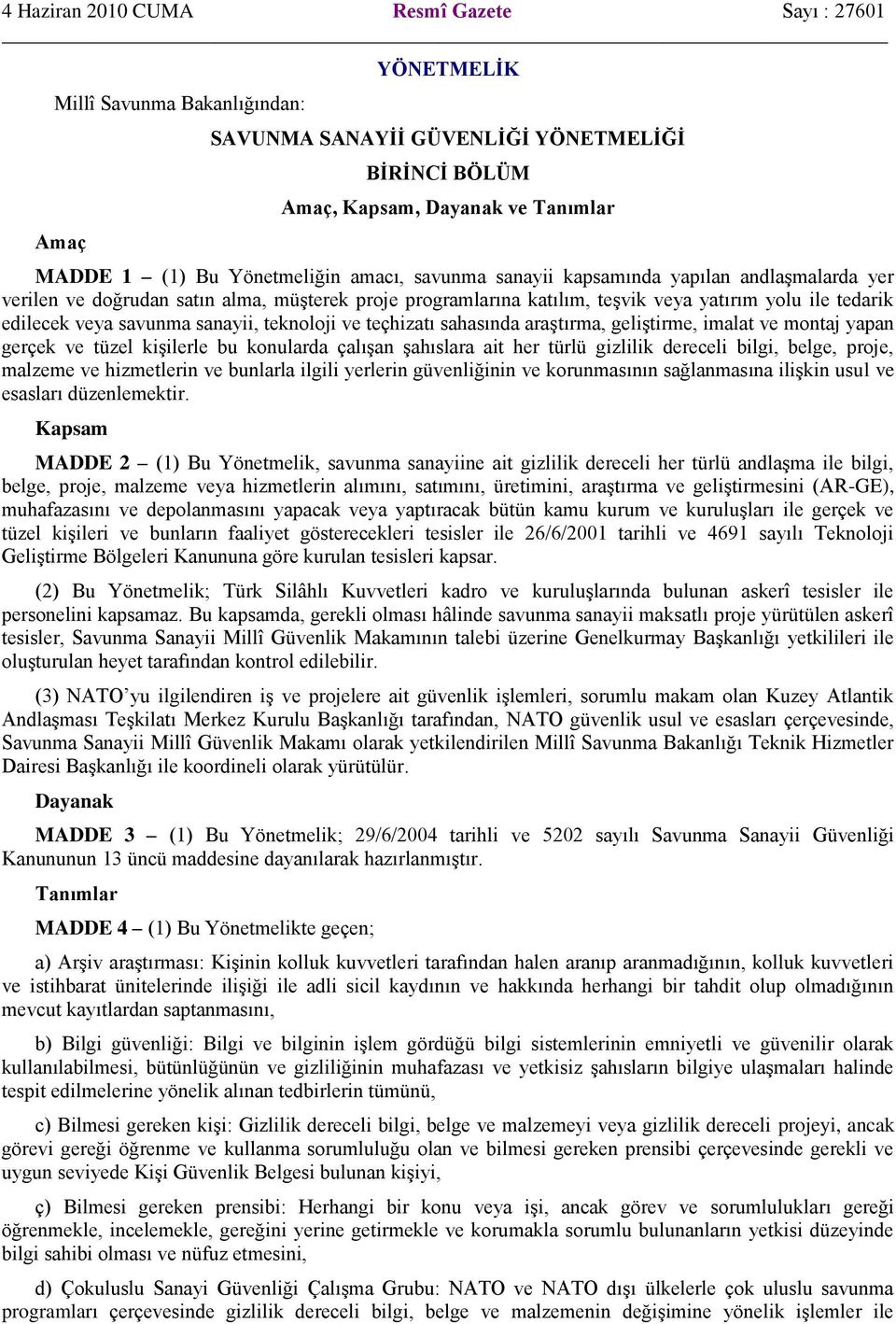 savunma sanayii, teknoloji ve teçhizatı sahasında araştırma, geliştirme, imalat ve montaj yapan gerçek ve tüzel kişilerle bu konularda çalışan şahıslara ait her türlü gizlilik dereceli bilgi, belge,