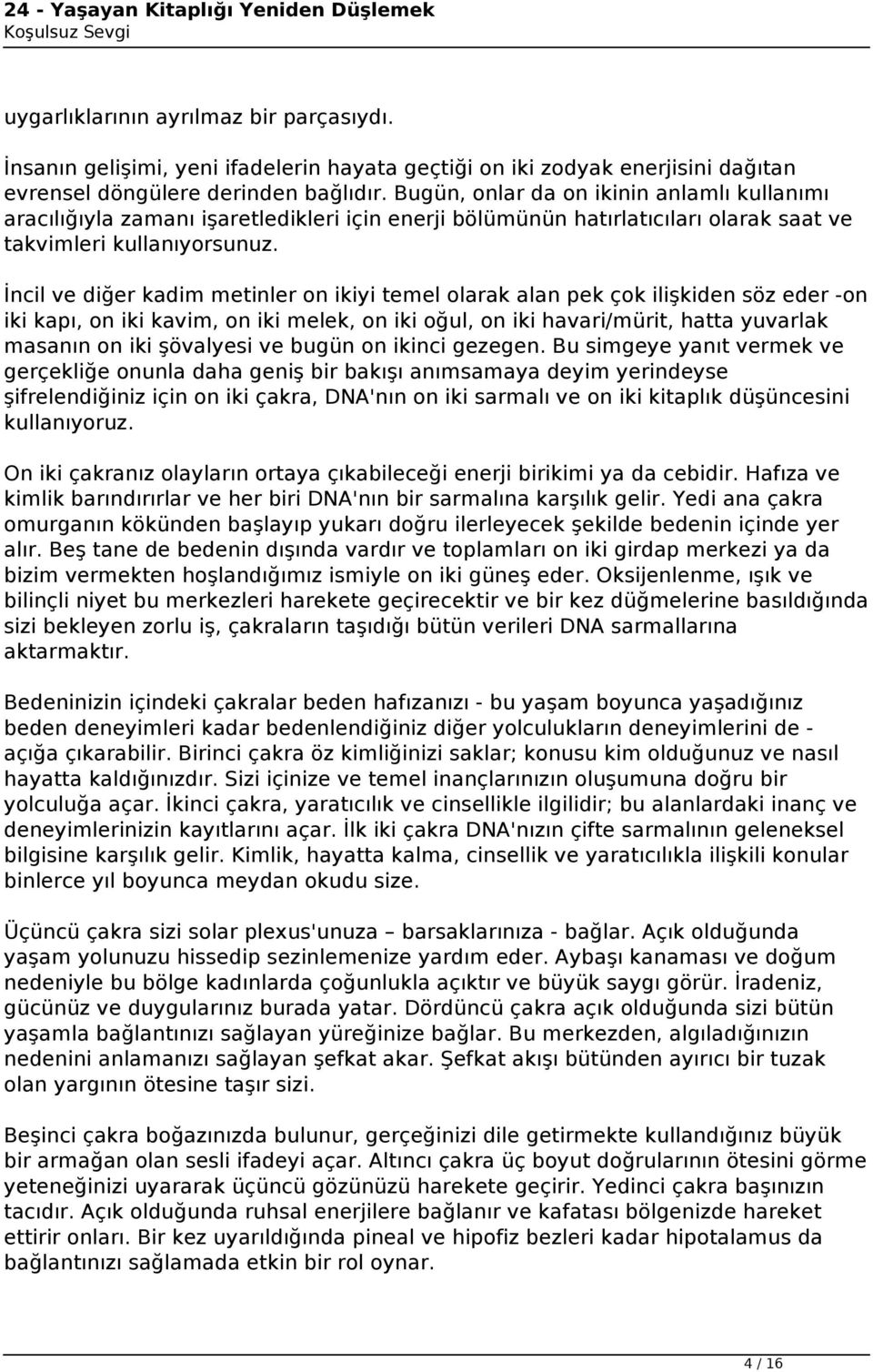 İncil ve diğer kadim metinler on ikiyi temel olarak alan pek çok ilişkiden söz eder -on iki kapı, on iki kavim, on iki melek, on iki oğul, on iki havari/mürit, hatta yuvarlak masanın on iki şövalyesi