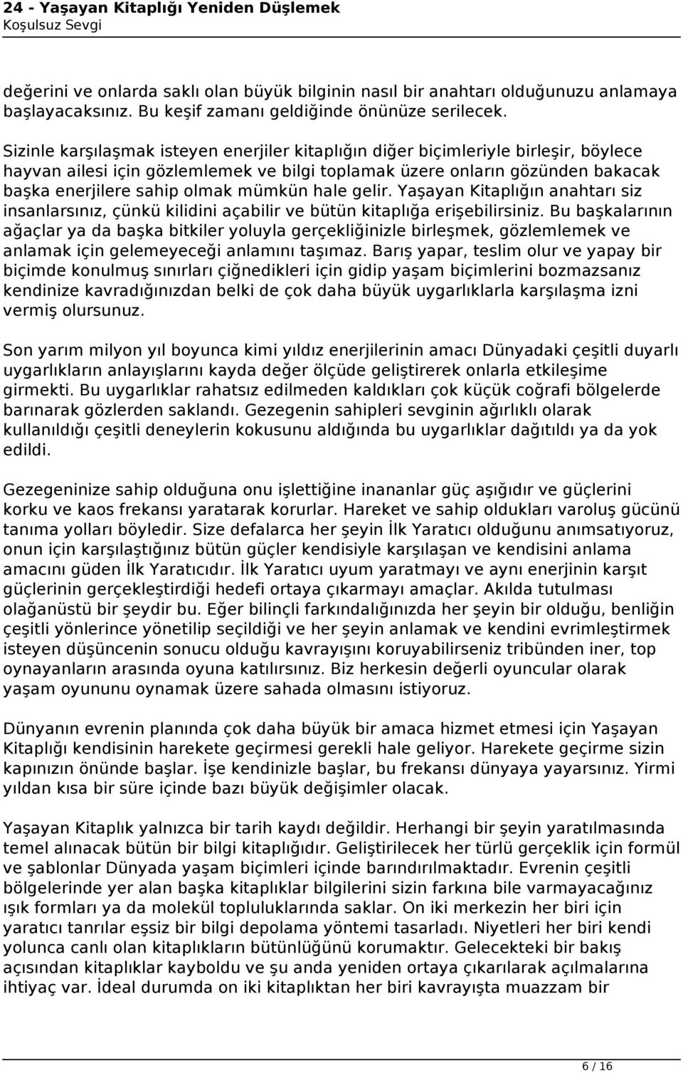 mümkün hale gelir. Yaşayan Kitaplığın anahtarı siz insanlarsınız, çünkü kilidini açabilir ve bütün kitaplığa erişebilirsiniz.