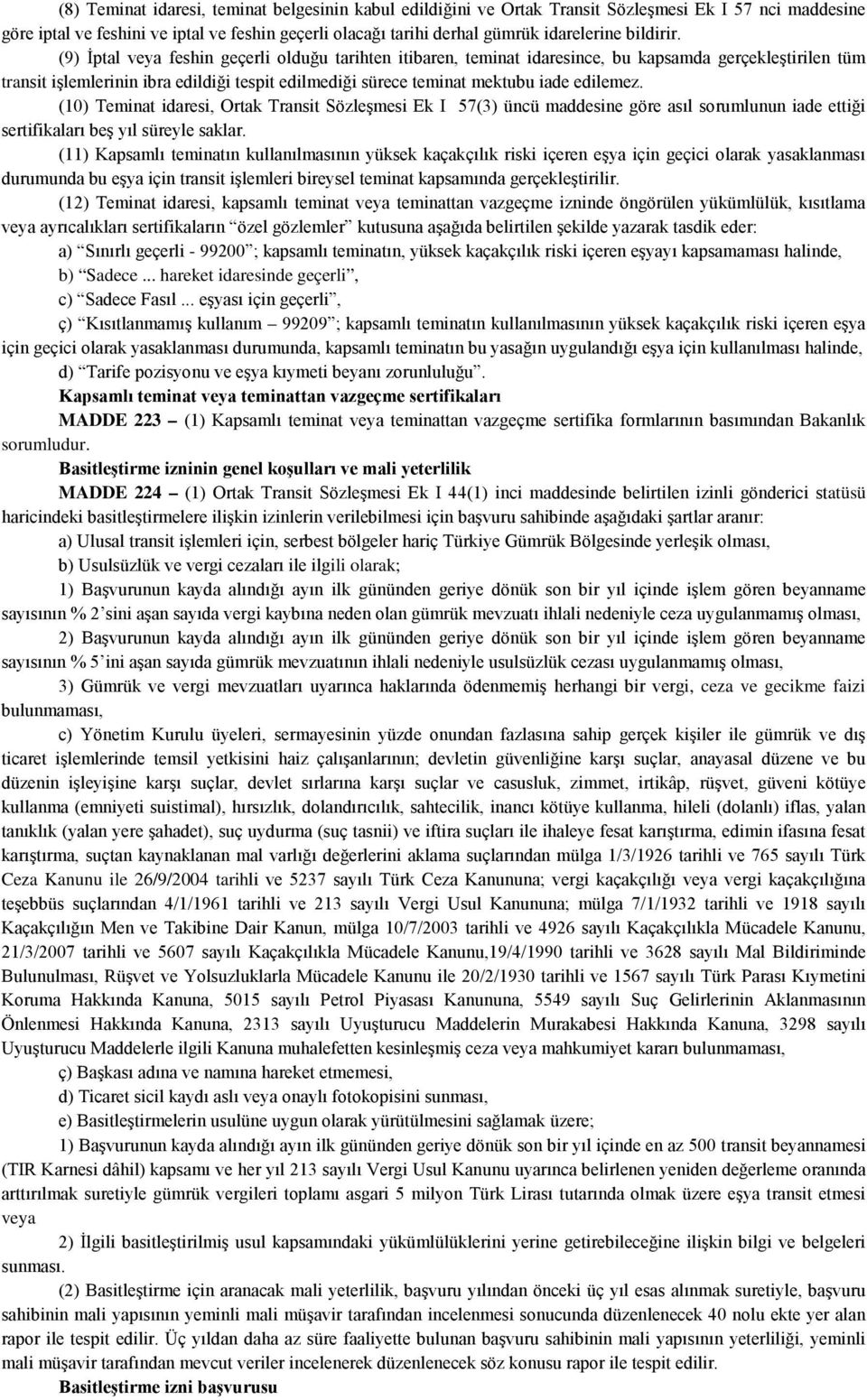 (9) İptal veya feshin geçerli olduğu tarihten itibaren, teminat idaresince, bu kapsamda gerçekleştirilen tüm transit işlemlerinin ibra edildiği tespit edilmediği sürece teminat mektubu iade edilemez.