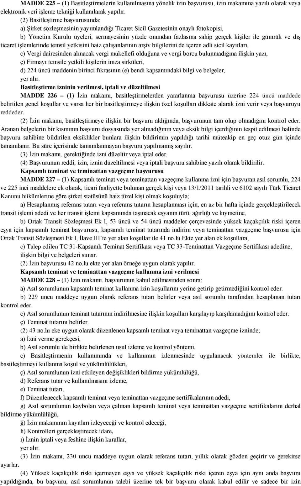 ile gümrük ve dış ticaret işlemlerinde temsil yetkisini haiz çalışanlarının arşiv bilgilerini de içeren adli sicil kayıtları, c) Vergi dairesinden alınacak vergi mükellefi olduğuna ve vergi borcu