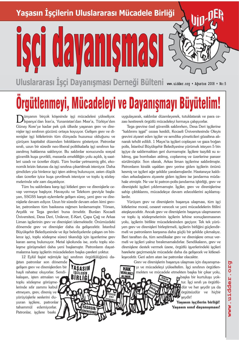 spanya dan ran a, Yunanistan dan M s r a, Türkiye den Güney Kore ye kadar pek çok ülkede ya anan grev ve direni ler i çi s n f n n gücünü ortaya koyuyor.