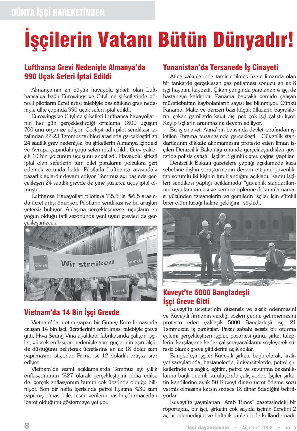 ba latt klar grev nedeniyle ülke çap nda 990 uçak seferi iptal edildi. Eurowings ve Cityline irketleri Lufthansa havayollar n n her gün gerçekle tirdi i ortalama 1800 uçu un 700 ünü organize ediyor.