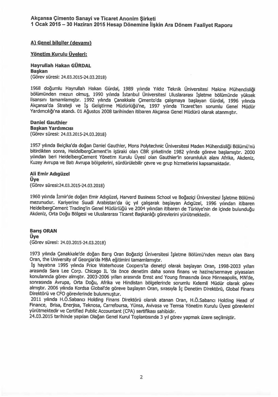 03.2018) 1968 doğumlu Hayrullah Hakan Gürdal, 1989 yılında Yıldız Teknik Üniversitesi Makine Mühendisliği Başkan Yönetim Kurulu Üyeleri: Hayrullah Hakan GÜRDAL M Genel bilgiler (devamü 2 arasında