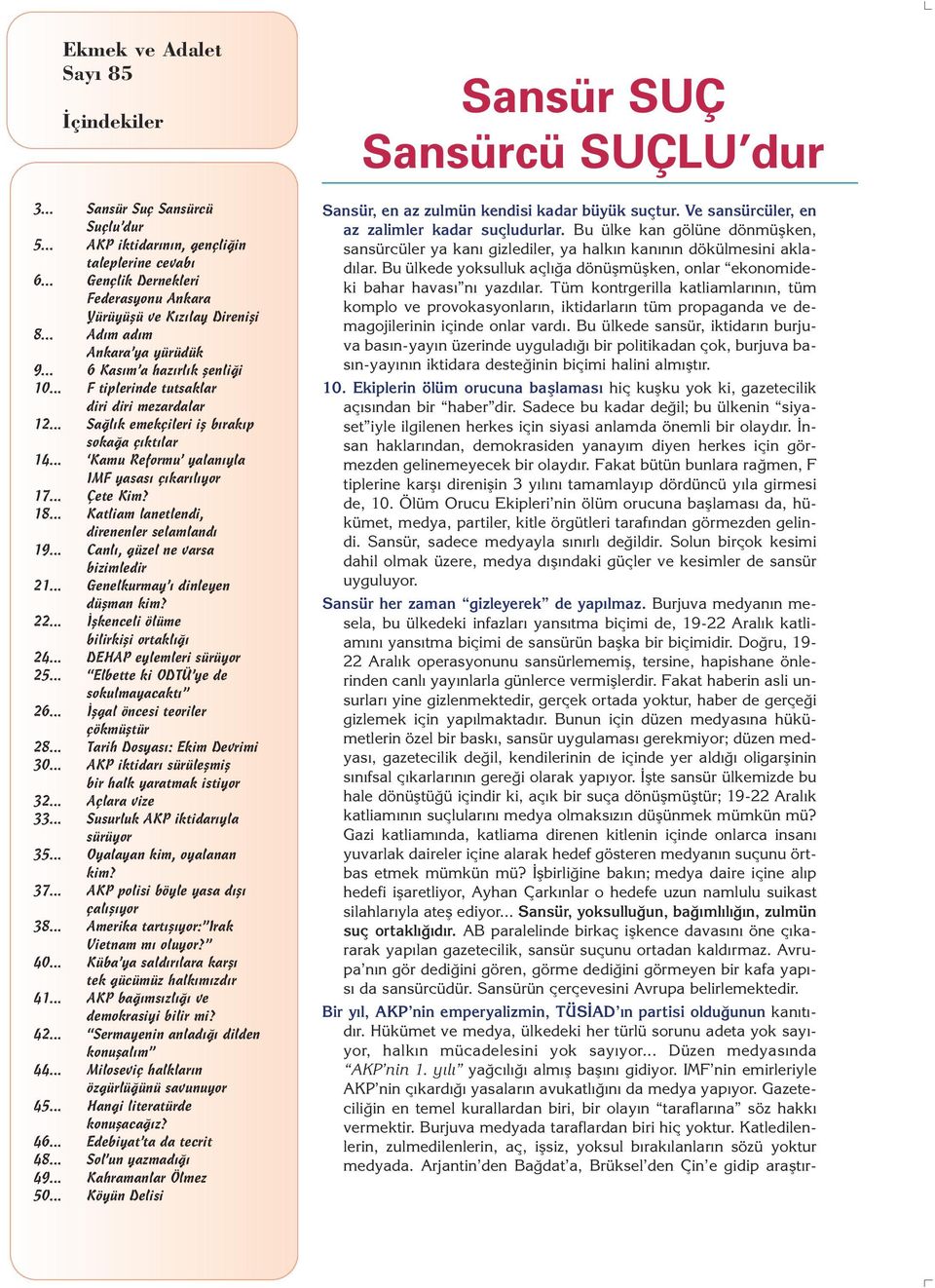 .. Kamu Reformu yalan yla IMF yasas ç kar l yor 17... Çete Kim? 18... Katliam lanetlendi, direnenler selamland 19... Canl, güzel ne varsa bizimledir 21... Genelkurmay dinleyen düflman kim? 22.