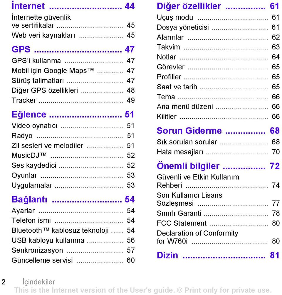 .. 54 Telefon ismi... 54 Bluetooth kablosuz teknoloji... 54 USB kabloyu kullanma... 56 Senkronizasyon... 57 Güncelleme servisi... 60 Diğer özellikler... 61 Uçuş modu... 61 Dosya yöneticisi.