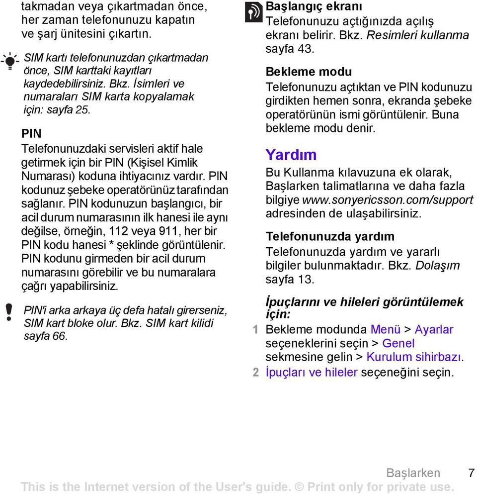 PIN kodunuz şebeke operatörünüz tarafından sağlanır.