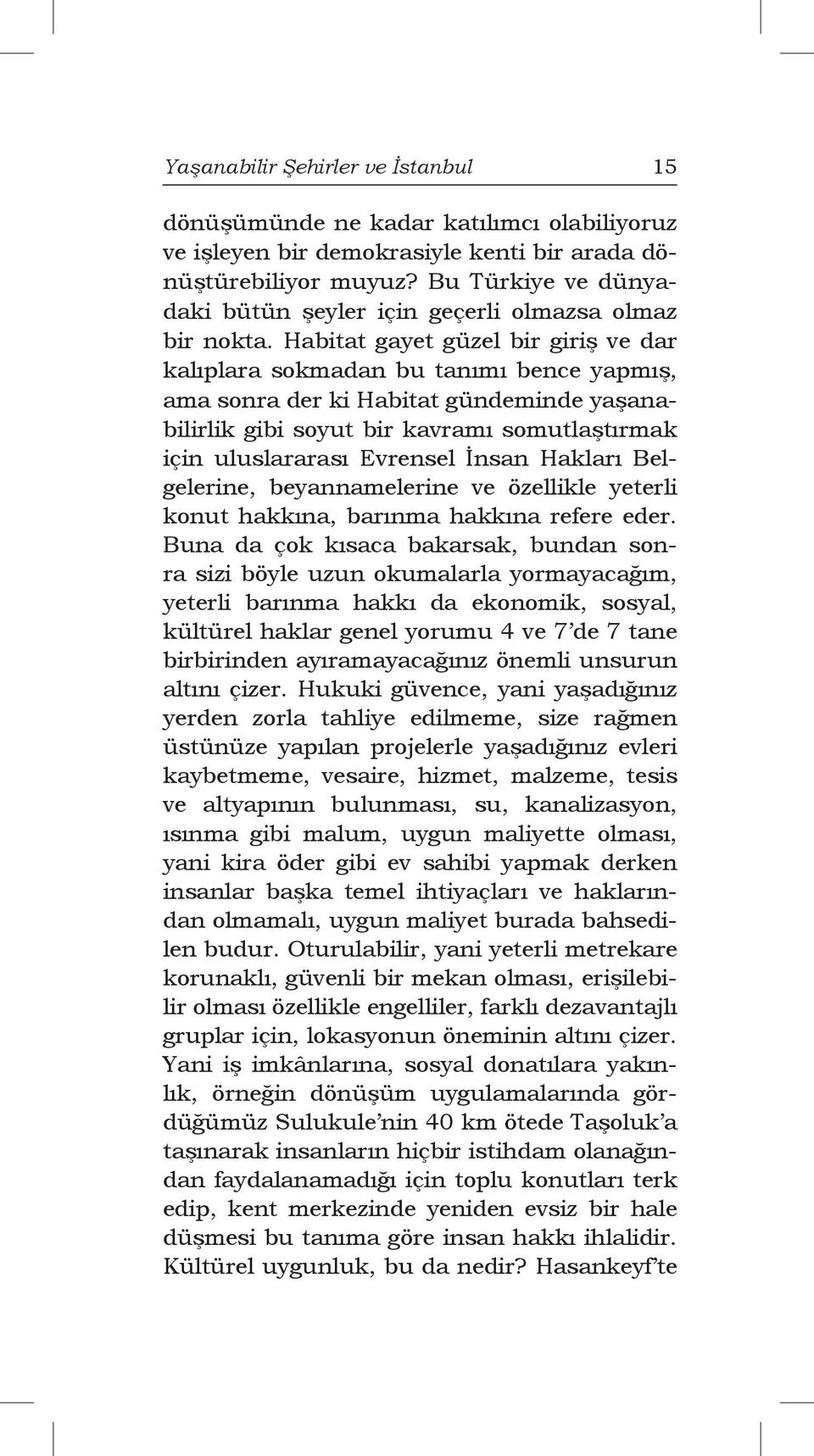 Habitat gayet güzel bir giriş ve dar kalıplara sokmadan bu tanımı bence yapmış, ama sonra der ki Habitat gündeminde yaşanabilirlik gibi soyut bir kavramı somutlaştırmak için uluslararası Evrensel