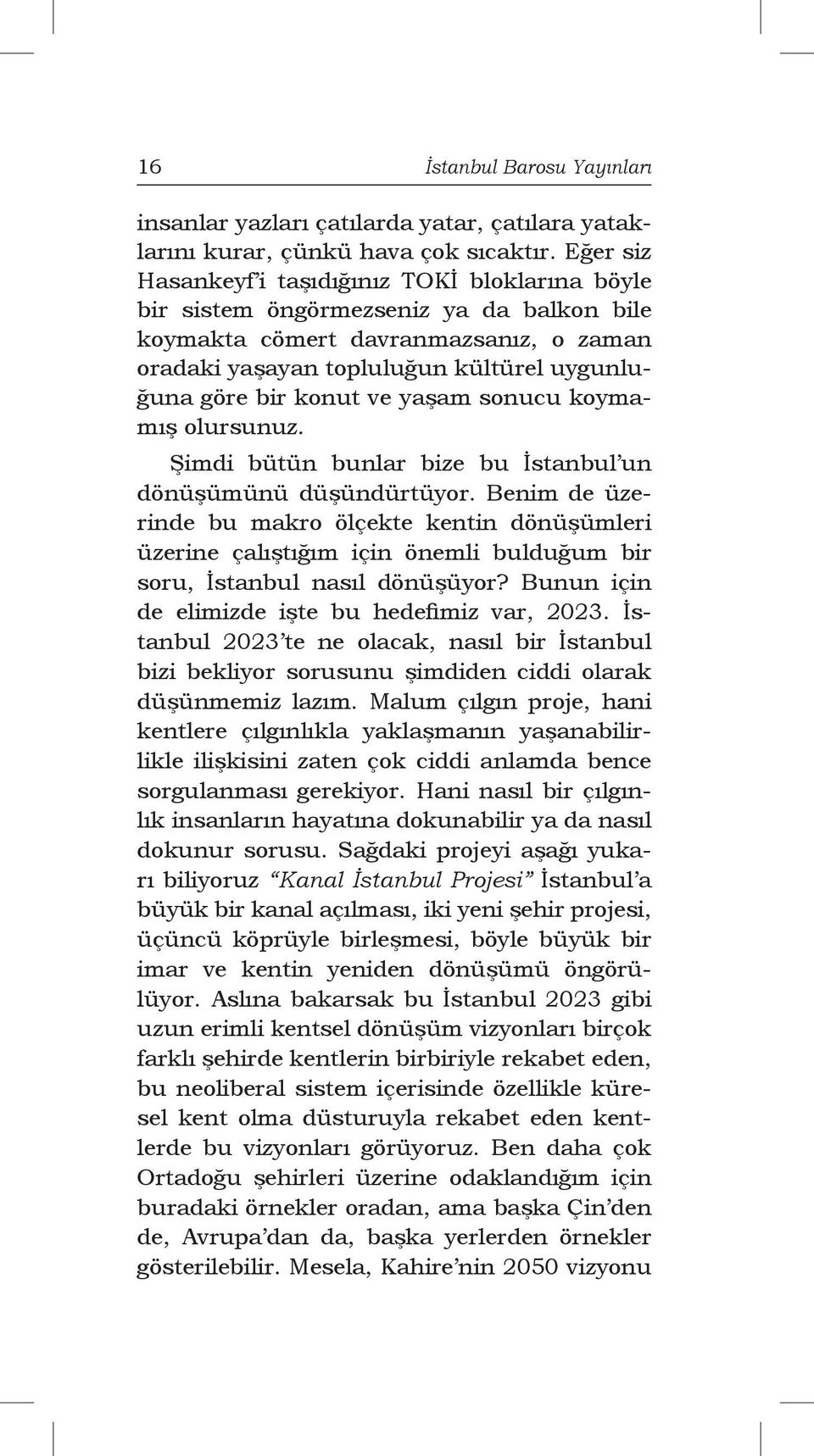 konut ve yaşam sonucu koymamış olursunuz. Şimdi bütün bunlar bize bu İstanbul un dönüşümünü düşündürtüyor.