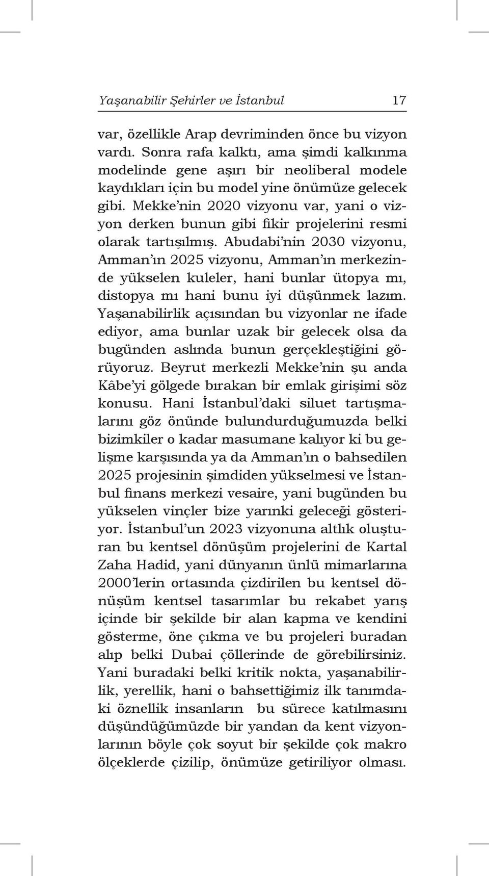 Mekke nin 2020 vizyonu var, yani o vizyon derken bunun gibi fikir projelerini resmi olarak tartışılmış.