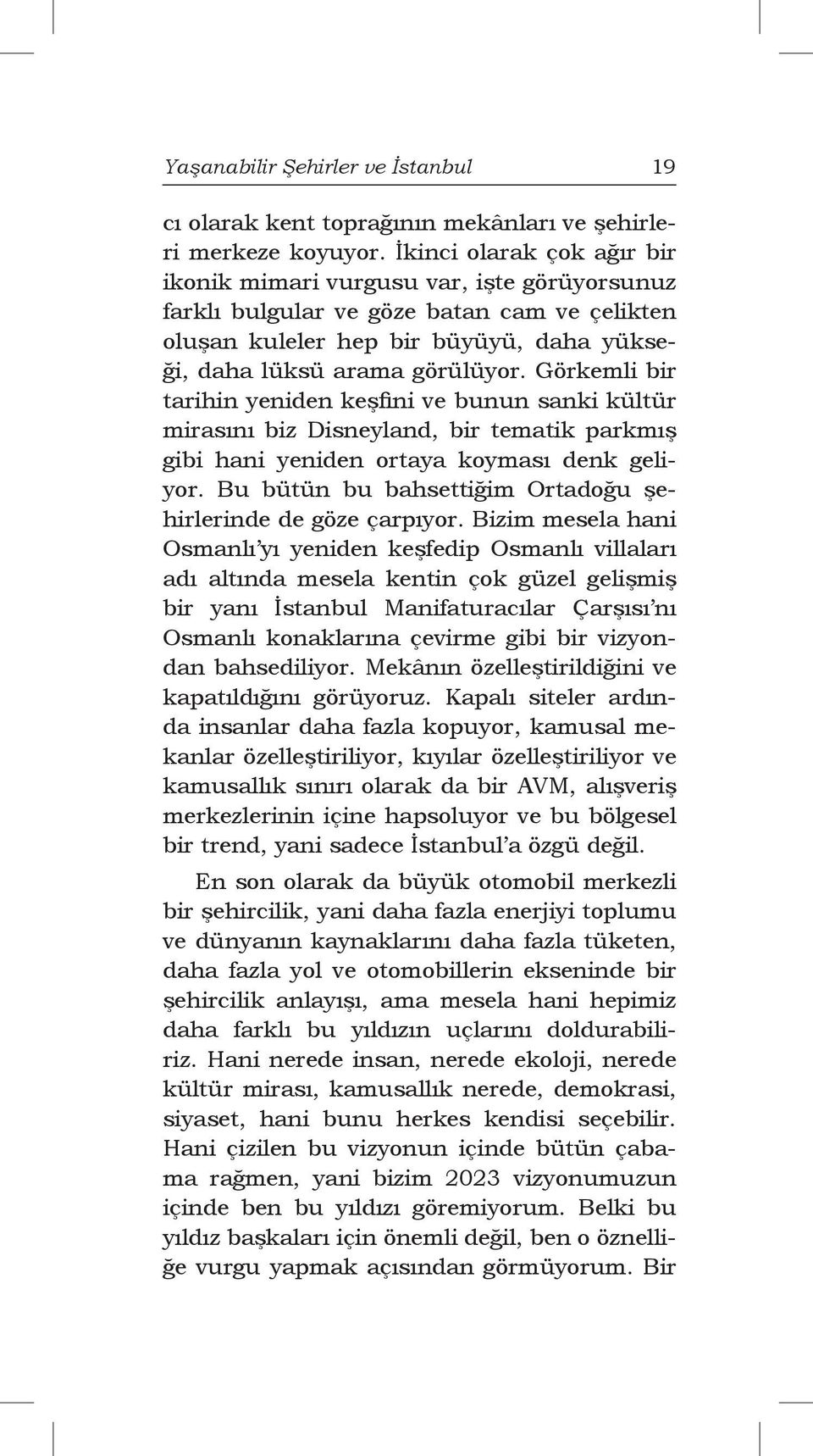 Görkemli bir tarihin yeniden keşfini ve bunun sanki kültür mirasını biz Disneyland, bir tematik parkmış gibi hani yeniden ortaya koyması denk geliyor.