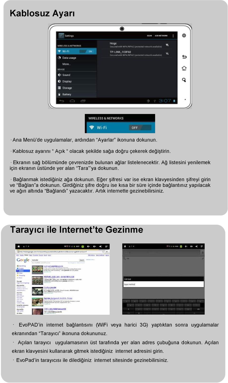 Eğer şifresi var ise ekran klavyesinden şifreyi girin ve Bağlan a dokunun. Girdiğiniz şifre doğru ise kısa bir süre içinde bağlantınız yapılacak ve ağın altında Bağlandı yazacaktır.