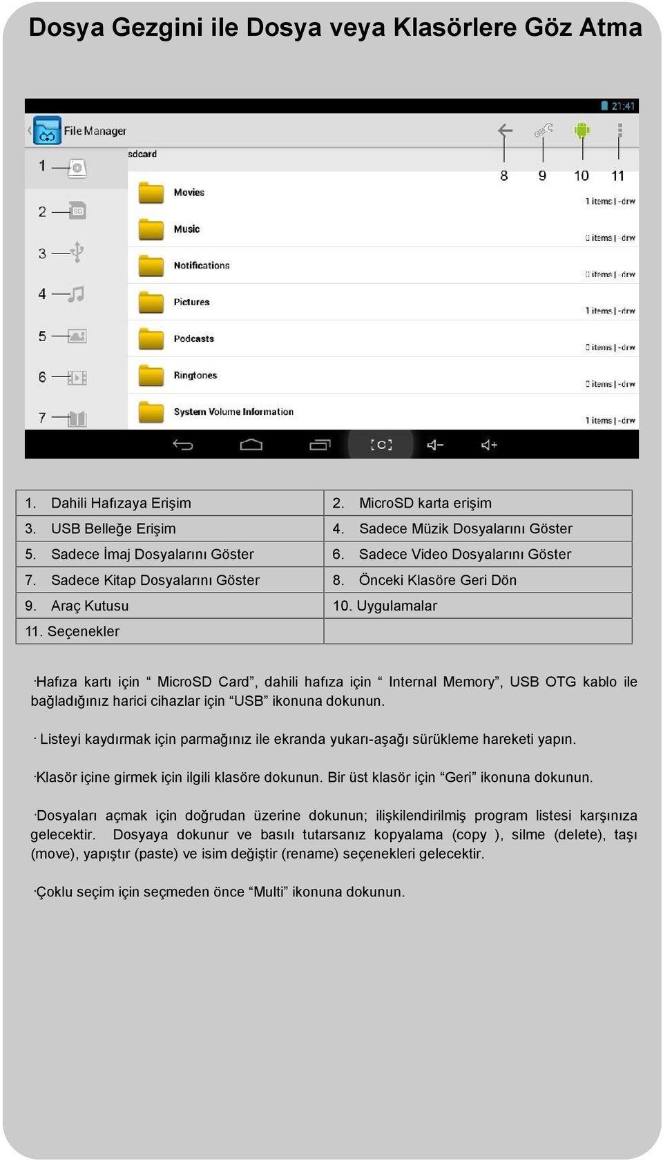 Seçenekler Hafıza kartı için MicroSD Card, dahili hafıza için Internal Memory, USB OTG kablo ile bağladığınız harici cihazlar için USB ikonuna dokunun.