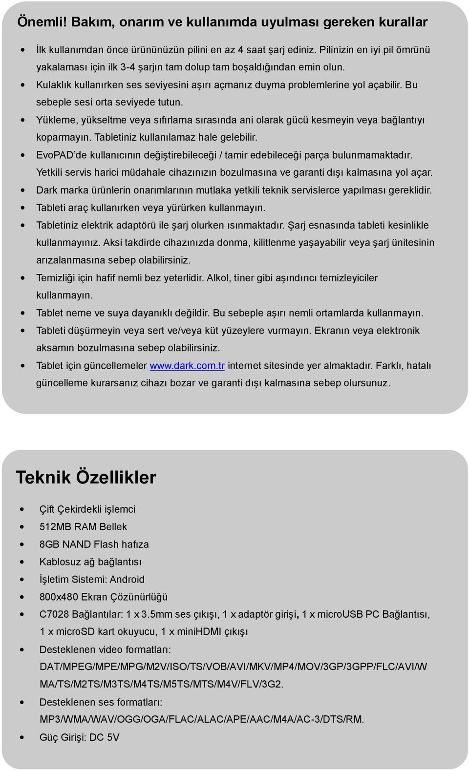 Bu sebeple sesi orta seviyede tutun. Yükleme, yükseltme veya sıfırlama sırasında ani olarak gücü kesmeyin veya bağlantıyı koparmayın. Tabletiniz kullanılamaz hale gelebilir.