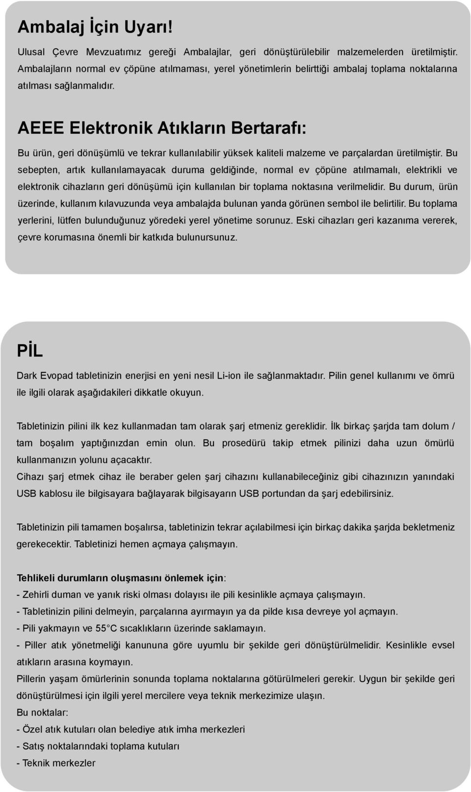 AEEE Elektronik Atıkların Bertarafı: Bu ürün, geri dönüşümlü ve tekrar kullanılabilir yüksek kaliteli malzeme ve parçalardan üretilmiştir.