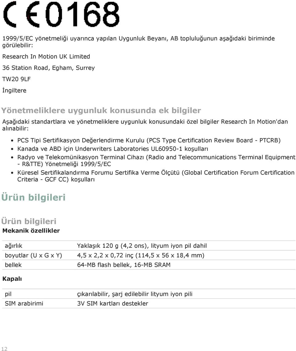 Certification Review Board - PTCRB) Kanada ve ABD için Underwriters Laboratories UL60950-1 koşulları Radyo ve Telekomünikasyon Terminal Cihazı (Radio and Telecommunications Terminal Equipment -