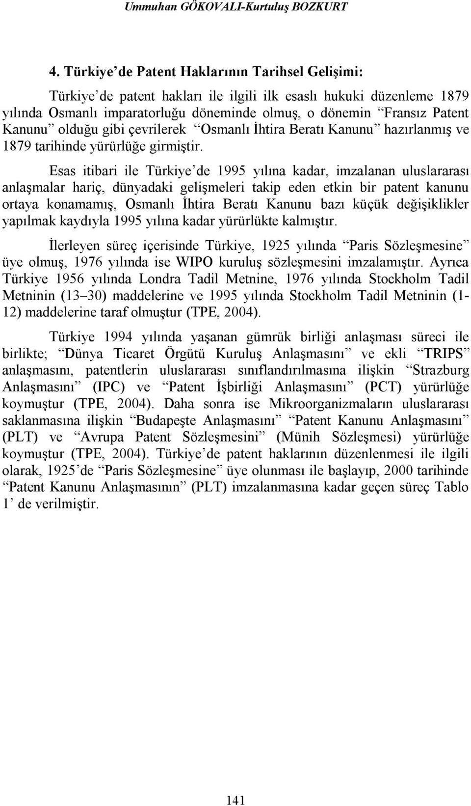 olduğu gibi çevrilerek Osmanlı İhtira Beratı Kanunu hazırlanmış ve 1879 tarihinde yürürlüğe girmiştir.