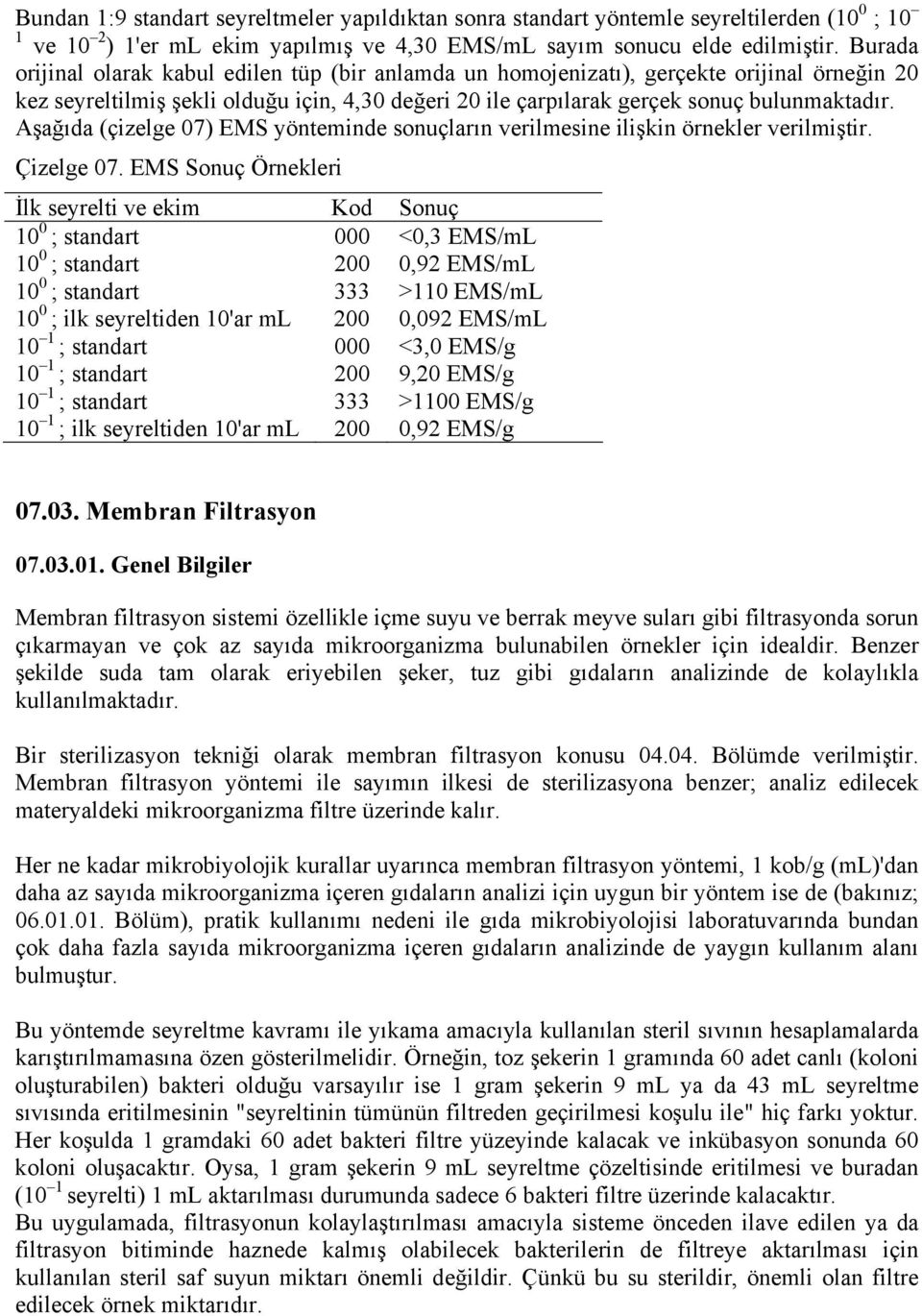 Aşağıda (çizelge 07) EMS yönteminde sonuçların verilmesine ilişkin örnekler verilmiştir. Çizelge 07.