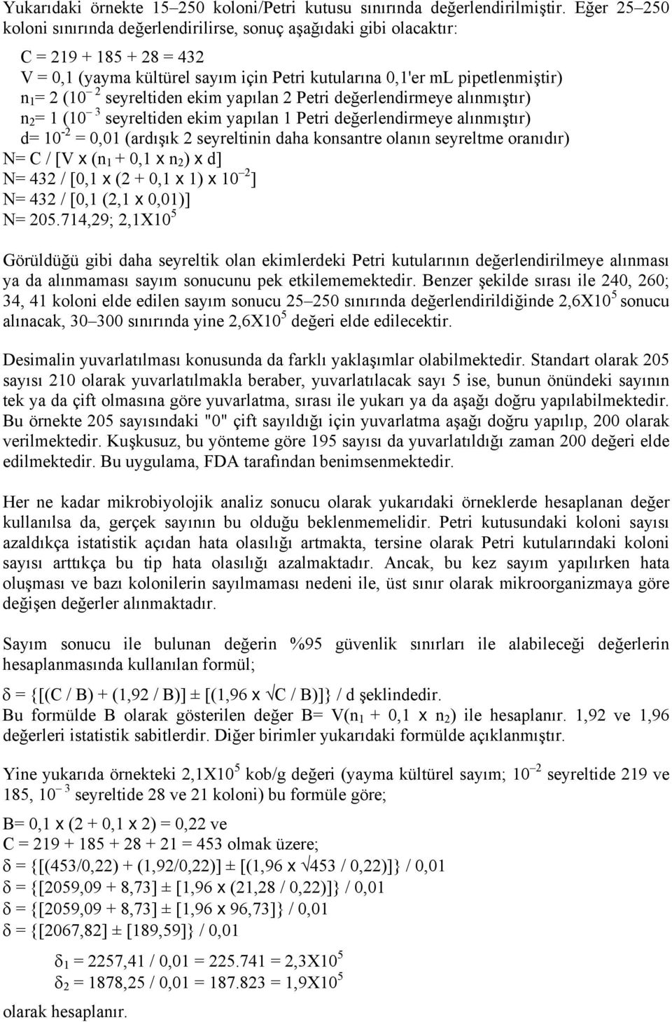 seyreltiden ekim yapılan 2 Petri değerlendirmeye alınmıştır) n 2 = 1 (10 3 seyreltiden ekim yapılan 1 Petri değerlendirmeye alınmıştır) d= 10-2 = 0,01 (ardışık 2 seyreltinin daha konsantre olanın