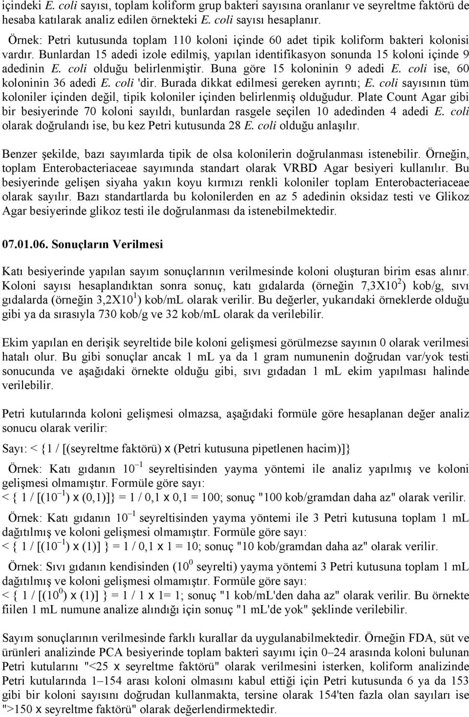 coli olduğu belirlenmiştir. Buna göre 15 koloninin 9 adedi E. coli ise, 60 koloninin 36 adedi E. coli 'dir. Burada dikkat edilmesi gereken ayrıntı; E.