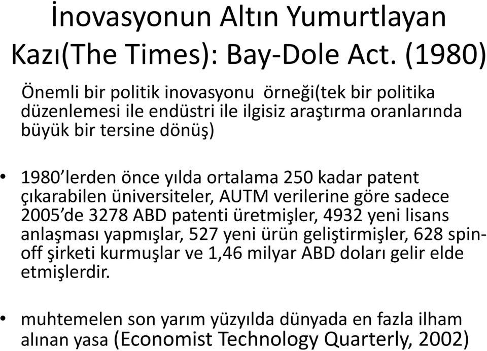 lerden önce yılda ortalama 250 kadar patent çıkarabilen üniversiteler, AUTM verilerine göre sadece 2005 de 3278 ABD patenti üretmişler, 4932 yeni