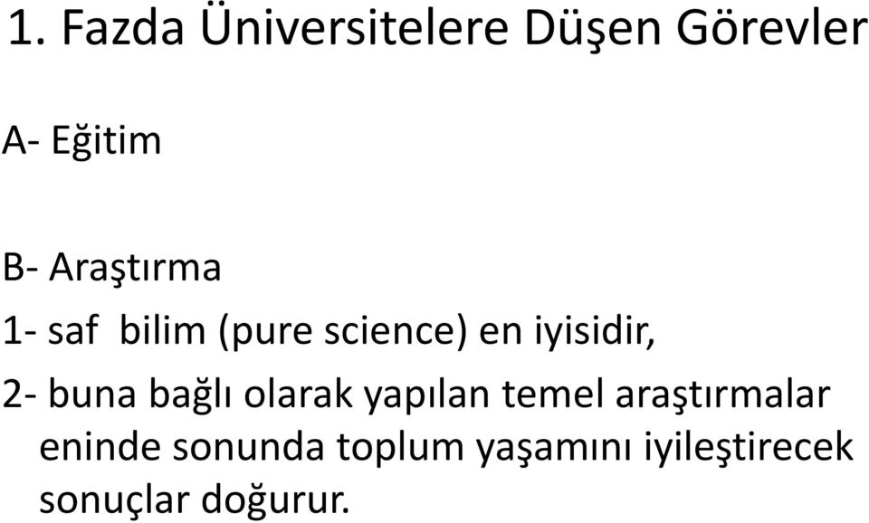 buna bağlı olarak yapılan temel araştırmalar eninde