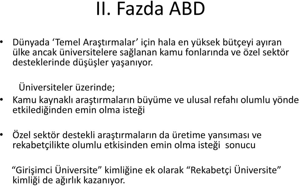 Üniversiteler üzerinde; Kamu kaynaklı araştırmaların büyüme ve ulusal refahı olumlu yönde etkilediğinden emin olma isteği Özel