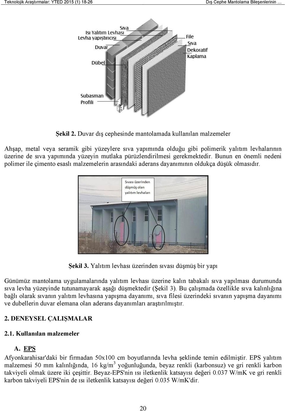 pürüzlendirilmesi gerekmektedir. Bunun en önemli nedeni polimer ile çimento esaslı malzemelerin arasındaki aderans dayanımının oldukça düşük olmasıdır. Şekil 3.