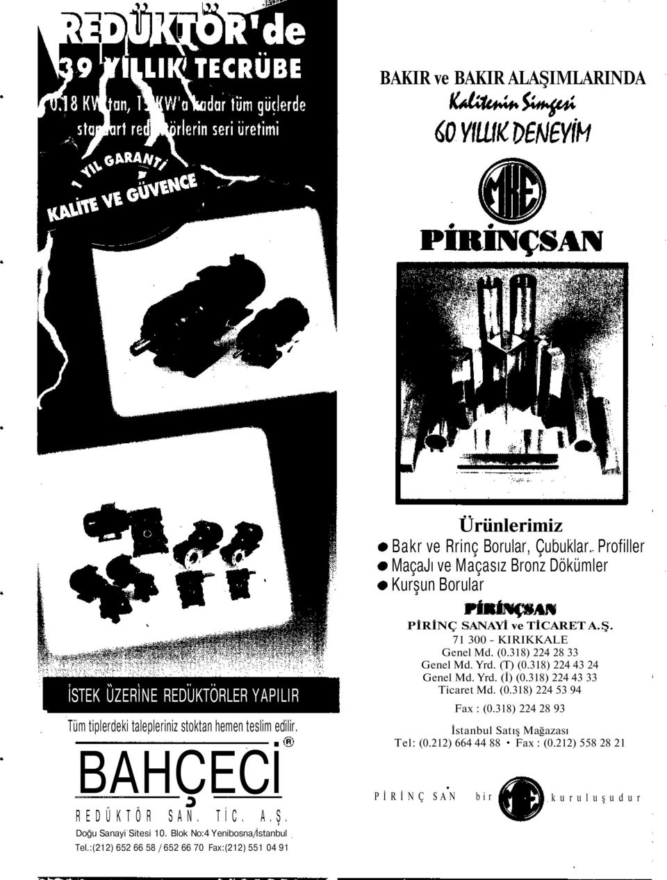BAHÇECİ R E D Ü K T Ö R S A N. T İ C. A. Ş. Doğu Sanayi Sitesi 10. Blok No:4 Yenibosna/İstanbul PİRİNÇ SANAYİ ve TİCARET A.Ş. 71 300 - KIRIKKALE Genel Md. (0.
