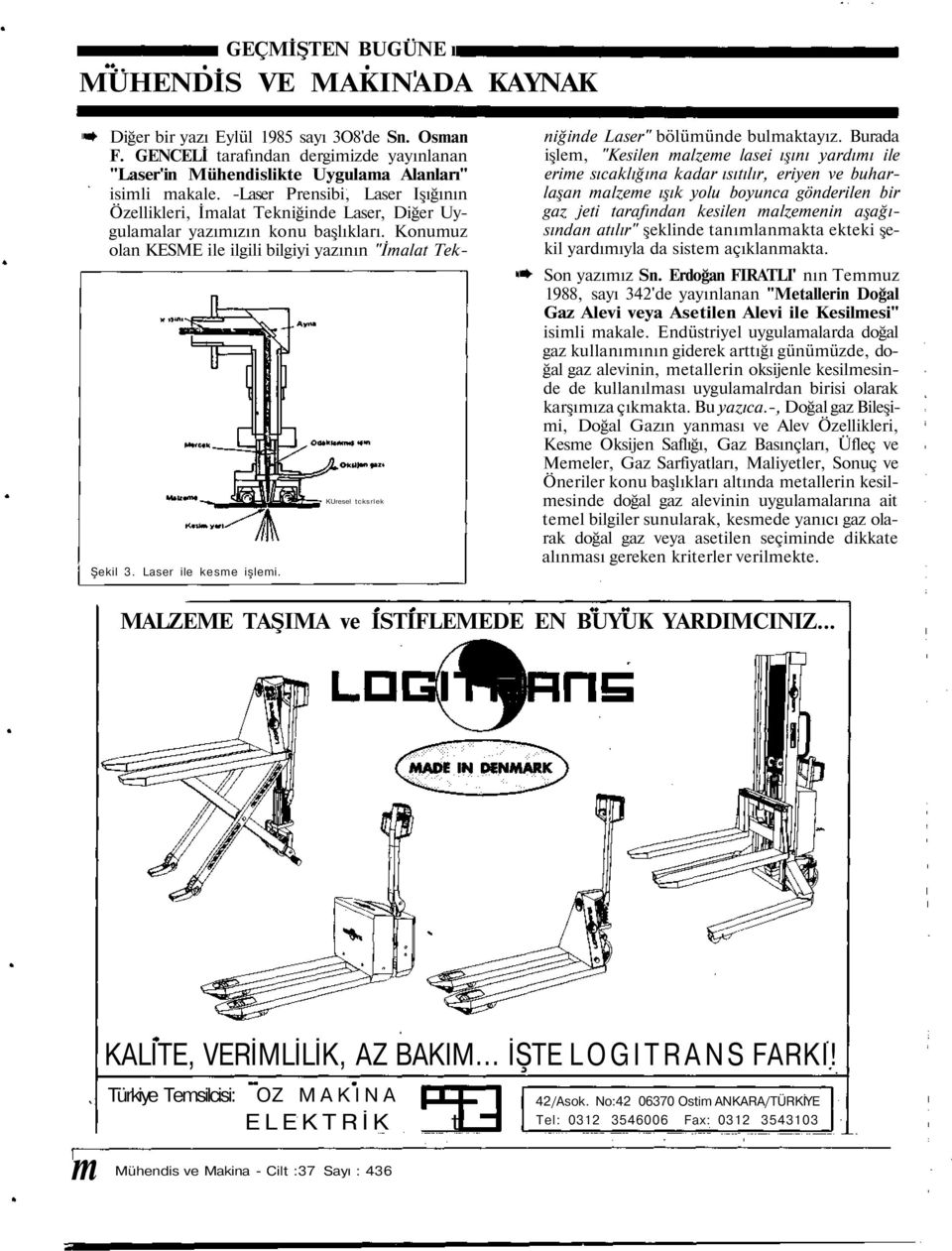 Laser ile kesme işlemi. KUresel tcksrlek niğinde Laser" bölümünde bulmaktayız.