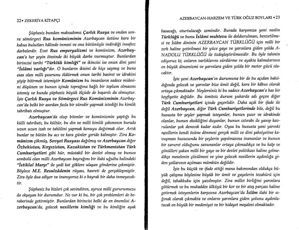 Eaet Rus emperyalizmi ae komiinizm, Azerbaycan'a her geyin iitesinde iki biiyiik darbe uurmugtur' Bunlardan birincisi tarihi "Tiirkliik kimli{i" ae ikincisi ise onun dini yani 'isl6.mi aathit"dtr.